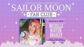 Sailor Moon Fan Club Ep. 96 - Michelle Nguyen Bradley @iamchubbybunny
