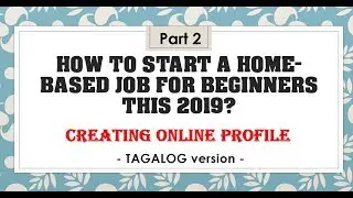Part 2 How to start a homebased job for beginners 2019  | Creating Online Profile