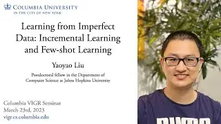 Yaoyao Liu - Learning from Imperfect Data: Incremental Learning and Few-shot Learning