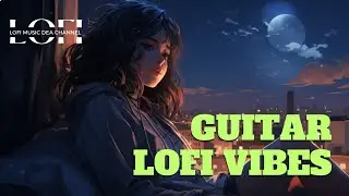 Relax and Chill with Guitar Lo-Fi Vibes👨&zwj;🎓✍️📚  Smooth Jazz for Ultimate Relaxation