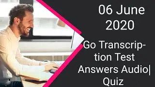 Go Transcription Test Answers 6 June  2020