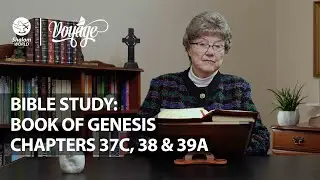 Frances Hogan || Chapters 37C, 38 & 39A || Bible Study: Book of Genesis || Voyage