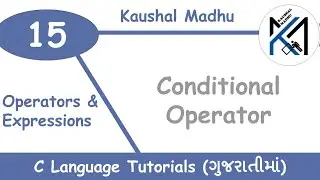 Conditional Operator (Ternary Operator) in C Language in Gujarati | Kaushal Madhu