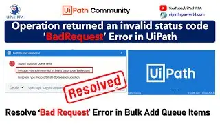 OPERATION RETURNED AN INVALID STATUS CODE 'BADREQUEST’ ERROR IN UIPATH | UiPathRPA