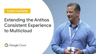 Extending the Anthos Consistent Experience to AWS (Cloud Next &lsquo;19 UK)