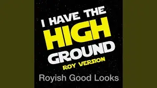 I Have the High Ground (Roy Version)