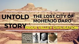 The Untold Story of The Lost City of Mohenjo Daro | Indus Valley Civilization