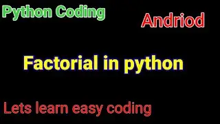 Python Andriod | Factorial of a number | Lets Learn easy coding