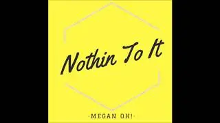Megan Oh - Nothin To It (Official Audio)