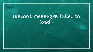 Discord: Сообщения не удалось загрузить -