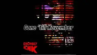 Gone 'till November - Chomsky Honk