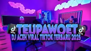 DJ LAGU ACEH TEUPAWOET !! DJ ACEH TERBARU 2026