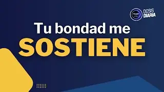 Dosis Diaria Roka - Tu Bondad me Sostiene.