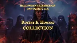 HALLOWEEN CELEBRATION 2025--Day 26: 'ROBERT E. HOWARD COLLECTION'