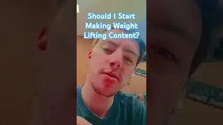 Should I Do Weight Lifting Content?