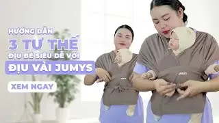 Hướng dẫn 3 tư thế địu bé siêu dễ với chiếc địu vải JUMYS