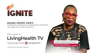 Rising Above Grief: Princess Adenike's Inspiring Journey of Healing and Growth - #Ignite