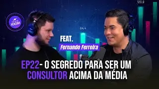 FERNANDO FERREIRA REVELA COMO SE TORNOU UM CONSULTOR ACIMA DA MÉDIA | Profissão Mercado 22