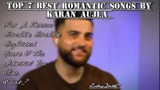 Top 7 Best Romantic Songs By Karan Aujla| Edex Beats 