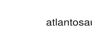 How to pronounce atlantosaurus