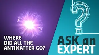 Where did all the antimatter go? | Ask an Expert