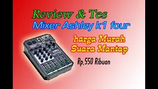 unboxing review dan tes mixer ashley K1 four mantep murah meriah
