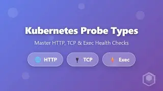 Kubernetes Probe Types: HTTP, TCP & Exec Health Checks Explained for Beginners