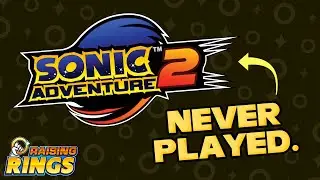 RAISING RINGS: I've never played Sonic Adventure 2... until now.