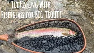 Fly Fishing With Fiberglass for BIG TROUT!