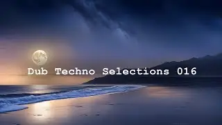 Dub Techno Selections 016 [Insectorama, Hello Strange, Hypnus, Deepindub , Apnea Label]