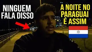 A VERDADE SOBRE ANDAR NO PARAGUAI DE NOITE