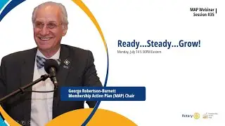 Rotary Membership Action Plan (MAP) S.35: Ready...Steady...Grow!