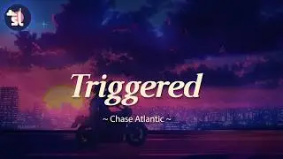 Chase Atlantic - Triggered | Lyrics