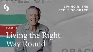 Part 1: Living the Right Way Round