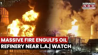 Massive Fire Engulfs US Oil Refinery Near Los Angeles| Multiple Explosions, Terrifying Visuals