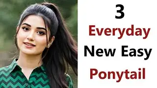 3 New and Easy Ponytail- Different easy pony hairstyle for everyday | hairstyle for girls