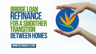 Smooth Your Home Transition with a Bridge Loan Refinance from Refinances.com