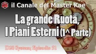 D20System - 51 La grande Ruota Piani Esterni (1^ Parte) Introduzione