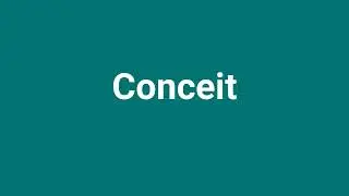 'Conceit' Meaning and Pronunciation