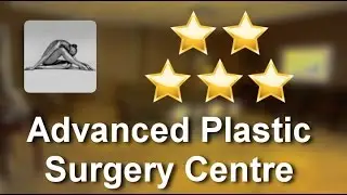 Advanced Plastic Surgery Centre Spring          Exceptional           5 Star Review by Cindy