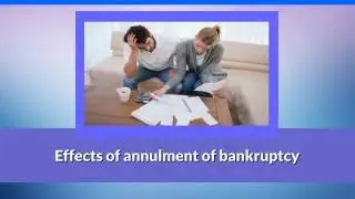 Bankruptcy Annulment: Effects of annulment of bankruptcy