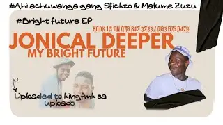 MY BRIGHT FUTURE NEW | JONICAL DEEPER X ITUZA & PARADISE MALESA [ BRIGHT FUTURE EP