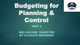 Budgeting for Planning & Control / Cash Budgeting/Part 2/MBS Second Semester
