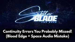 Stellar Blade Continuity Errors You Probably Missed! (Blood Edge + Space Audio Mistake)