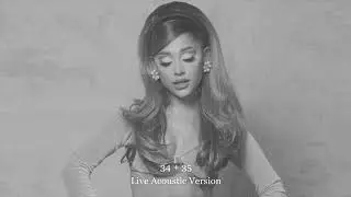 Ariana Grande - 34+35 (Live Acoustic Version)