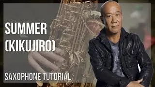 How to play Summer (Kikujiro) by Joe Hisaishi on Alto Sax (Tutorial)