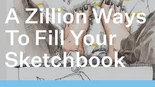 A Zillion Ways to Fill your Sketchbook