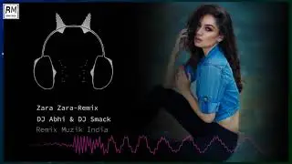 028  Zara Zara   Remix   DJ Abhi & DJ Smack   Remix Muzik India