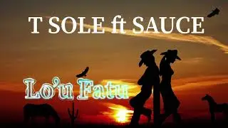 T SOLE ft SAUCE  LO&rsquo;U FATU
