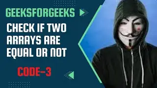 Check if two arrays are equal or not